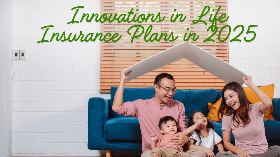 Innovations in Life Insurance Plans in 2025